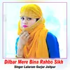 About Dilbar Mere Bina Rahbo Sikh Song